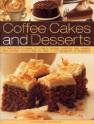 Coffee Cakes and Desserts : 70 Delectable Mousses, Ice Creams, Gateaux, Puddings, Pies, Pastries and Cookies, Shown Step by Step in 300 Gorgeous Photographs