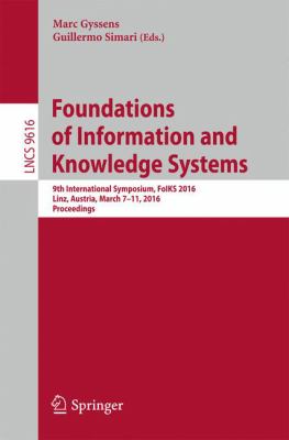 Foundations of Information and Knowledge Systems : 9th International Symposium, FoIKS 2016, Linz, Austria, March 7-11, 2016. Proceedings