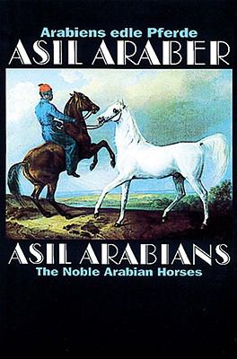 Asil Araber - Asil Araber : Arabiens Edle Pferde-The Noble Arabian Horses