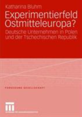 Experimentierfeld Ostmitteleuropa? : Deutsche Unternehmen in Polen und der Tschechischen Republik