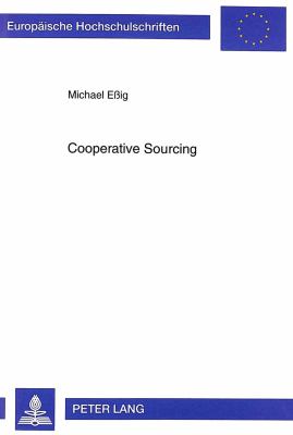 COOPERATIVE SOURCING : ERKLÄRUNG UND GESTALTUNG HORIZONTALER BESCHAFFUNGSKOOPERATIONEN IN DER INDUSTRIE