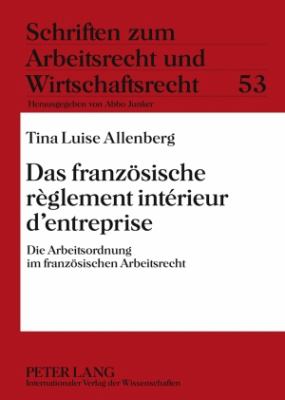 Das Franzoesische Règlement Intérieur D'entreprise : Die Arbeitsordnung Im Franzoesischen Arbeitsrecht