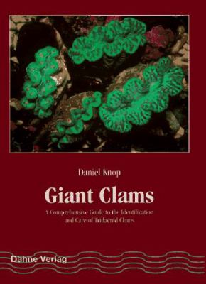 Giant Clams : A Comprehensive Guide to the Identification and Care of Tridacnid Clams