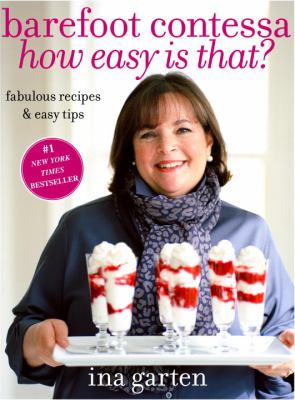 Barefoot Contessa How Easy Is That? : Fabulous Recipes and Easy Tips: a Cookbook