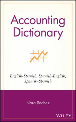 Accounting Dictionary : English-Spanish, Spanish-English, Spanish-Spanish