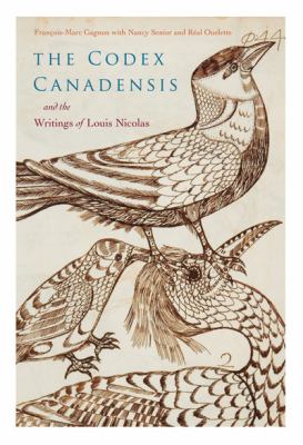 The Codex Canadensis and the Writings of Louis Nicolas : The Natural History of the New World, Naturelle des Indes Occidentales