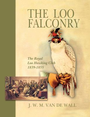 The Loo Falconry : The Royal Loo Hawking Club, 1839-1855