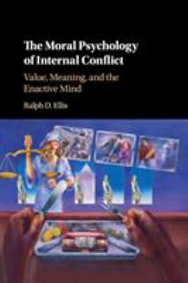 The Moral Psychology of Internal Conflict : Value, Meaning, and the Enactive Mind
