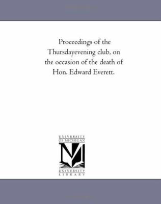 Proceedings of the Thursday Evening Club, on the Occasion of the Death of Hon Edward Everett