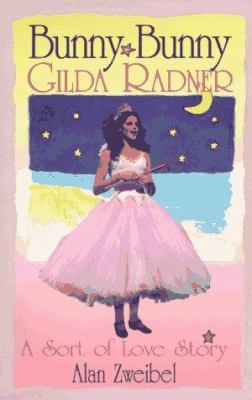 Bunny, Bunny : Gilda Radner - A Sort of Love Story