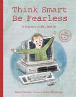 Think Smart, Be Fearless : A Biography of Bill Gates