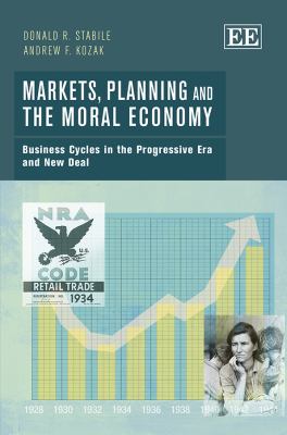 Markets, Planning and the Moral Economy : Business Cycles in the Progressive ERA and New Deal