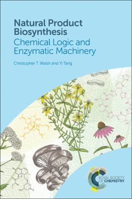 Natural Product Biosynthesis : Chemical Logic and Enzymatic Machinery
