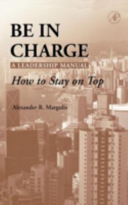 Be in Charge : A Leadership Manual - How to Stay on Top