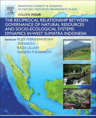 Redefining Diversity and Dynamics of Natural Resources Management in Asia, Volume 4 : The Reciprocal Relationship Between Governance of Natural Resources and Socio-Ecological Systems Dynamics in West Sumatra Indonesia