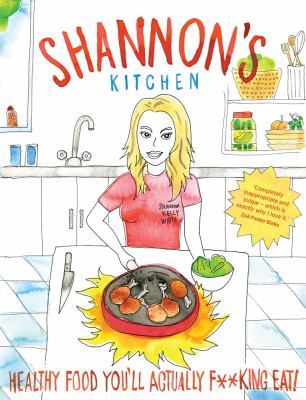 Shannon's Kitchen : Healthy Food You'll Actually F**king Eat!