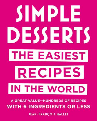 Simple Desserts : The Easiest Recipes in the World