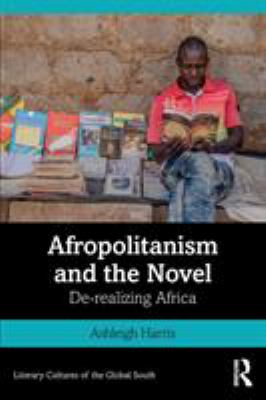 Afropolitanism and the Novel : De-Realizing Africa