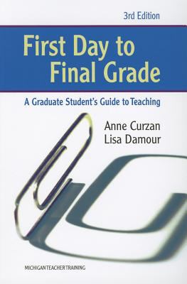 First Day to Final Grade, Third Edition : A Graduate Student's Guide to Teaching