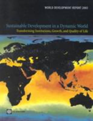 World Development Report 2003 : Sustainable Development in a Dynamic World: Transformation in Quality of Life, Growth, and Institutions