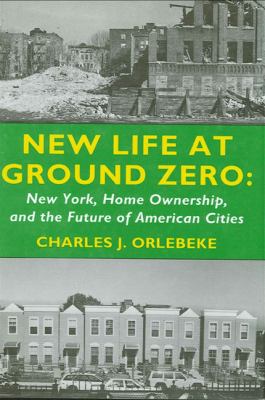 New Life at Ground Zero : New York, Home Ownership, and the Future of American Cities