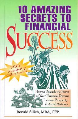 10 Amazing Secrets to Financial Success : How to Unleash the Power of Your Financial Dreams, Increase Prosperity, and Avoid Money Mistakes