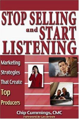 Stop Selling and Start Listening! : Marketing Strategies That Create Top Producers