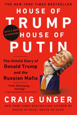 House of Trump, House of Putin : The Untold Story of Donald Trump and the Russian Mafia
