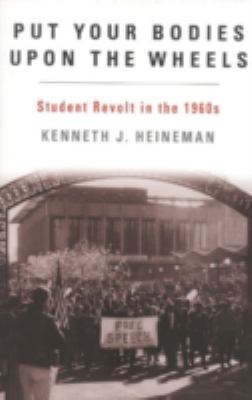 Put Your Bodies upon the Wheels : Student Revolt in the 1960s