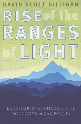 Rise of the Ranges of Light : Landscapes and Change in the Mountains of California