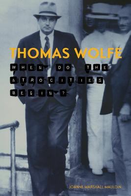 Thomas Wolfe : When Do the Atrocities Begin?