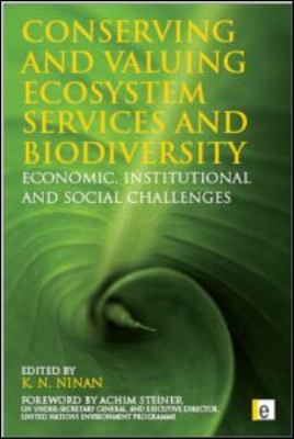 Conserving and Valuing Ecosystem Services and Biodiversity : Economic, Institutional and Social Challenges
