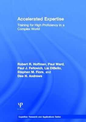Accelerated Expertise : Training for High Proficiency in a Complex World