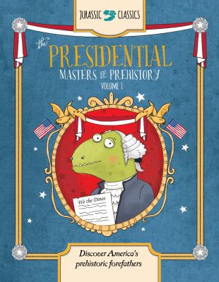 The Presidential Masters of Prehistory Volume 1 : Discover America's Prehistoric Forefathers