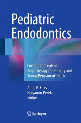 Pediatric Endodontics : Current Concepts in Pulp Therapy for Primary and Young Permanent Teeth