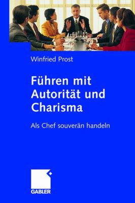 Führen MIT Autorität und Charisma : Als Chef Souverän Handeln