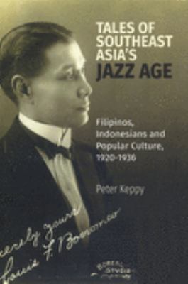 Tales of the Southeast Asian Jazz Age : Filipinos, Indonesians and Popular Culture, 1920-1936