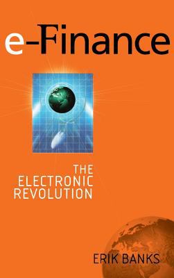 E-Finance : The Electronic Revolution