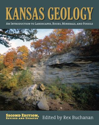 Kansas Geology : An Introduction to Landscapes, Rocks, Minerals, and Fossils