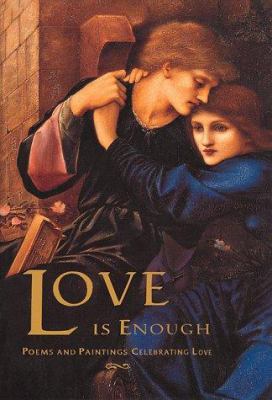Love Is Enough : Poems and Paintings Celebrating Love