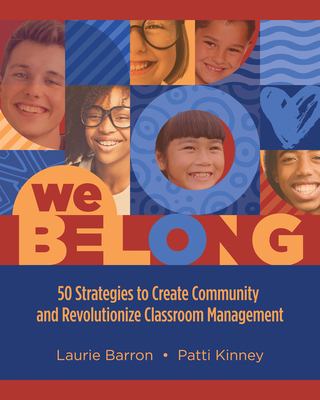 We Belong : 50 Strategies to Create Community and Revolutionize Classroom Management