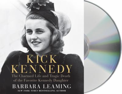 Kick Kennedy : The Charmed Life and Tragic Death of the Favorite Kennedy Daughter