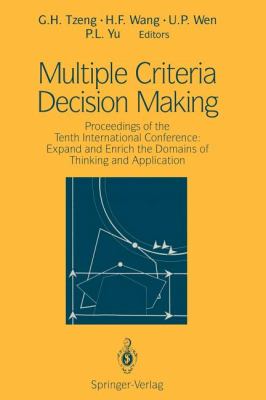 Multiple Criteria Decision Making : Proceedings of the Tenth International Conference: Expand and Enrich the Domains of Thinking and Application