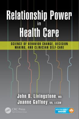 Relationship Power in Health Care : Science of Behavior Change, Decision Making, and Clinician Self-Care