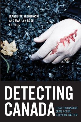 Detecting Canada : Essays on Canadian Crime Fiction, Television, and Film