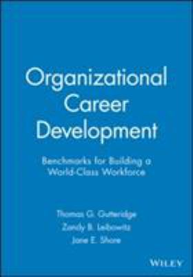 Organizational Career Development : Benchmarks for Building a World-Class Workforce