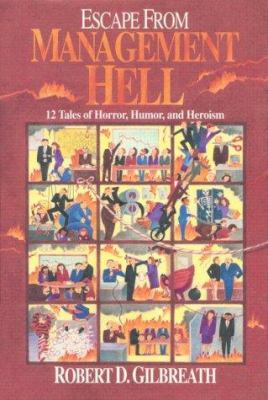 Escape from Management Hell : Twelve Tales of Horror, Humor, and Heroism