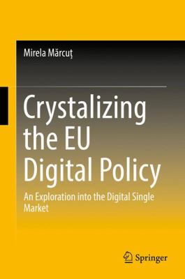 Crystalizing the EU Digital Policy : An Exploration into the Digital Single Market