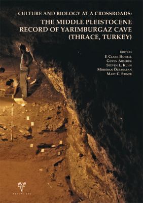 Culture and Biology at a Crossroads : The Middle Pleistocene Record of Yarmburgaz Cave (Thrace, Turkey)