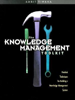 The Knowledge Management Toolkit : Practical Techniques for Building a Knowledge Management System